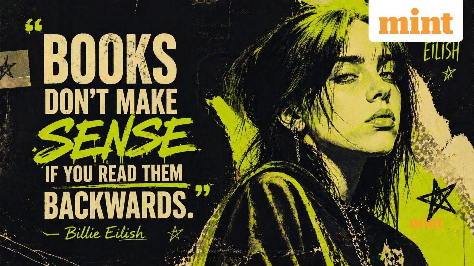 Quote of the Day by Billie Eilish on life: 'Books don't make sense if you read them backwards…'